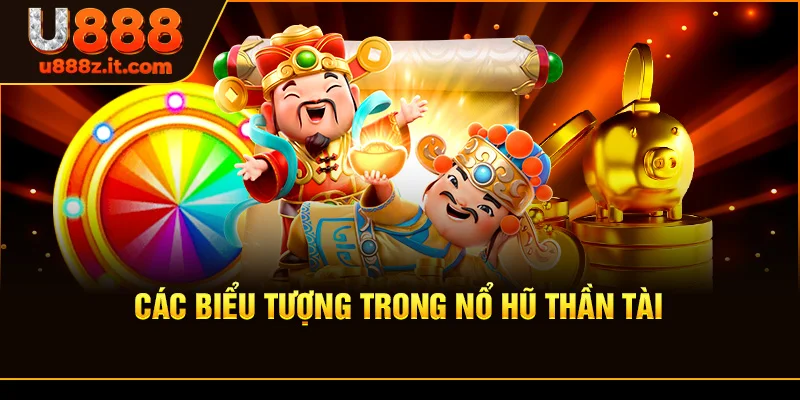 Các Biểu Tượng Trong Nổ Hũ Thần Tài