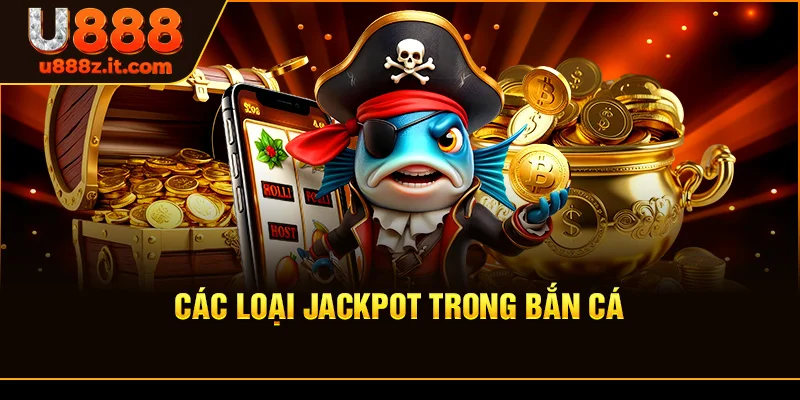 Các Loại Jackpot Trong Bắn Cá