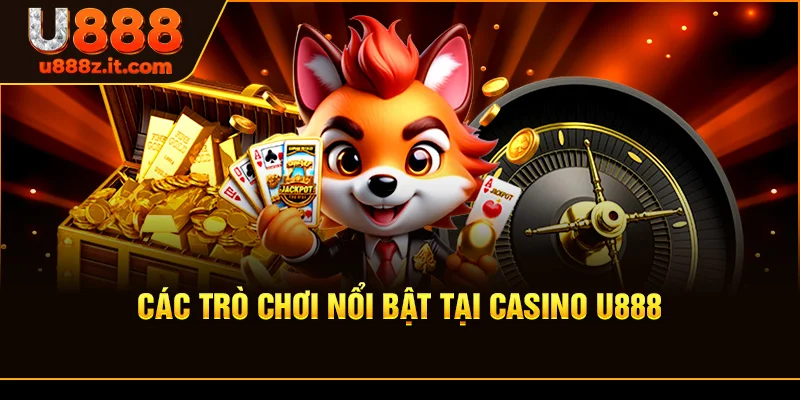 Các Trò Chơi Nổi Bật Tại Casino U888