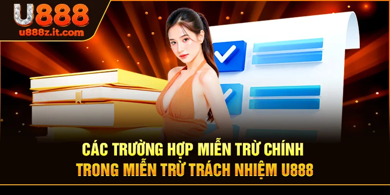 Các Trường Hợp Miễn Trừ Chính Trong Miễn trừ trách nhiệm U888