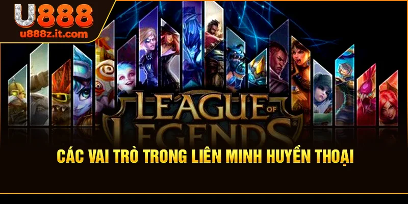 Các Vai Trò Trong Liên Minh Huyền Thoại