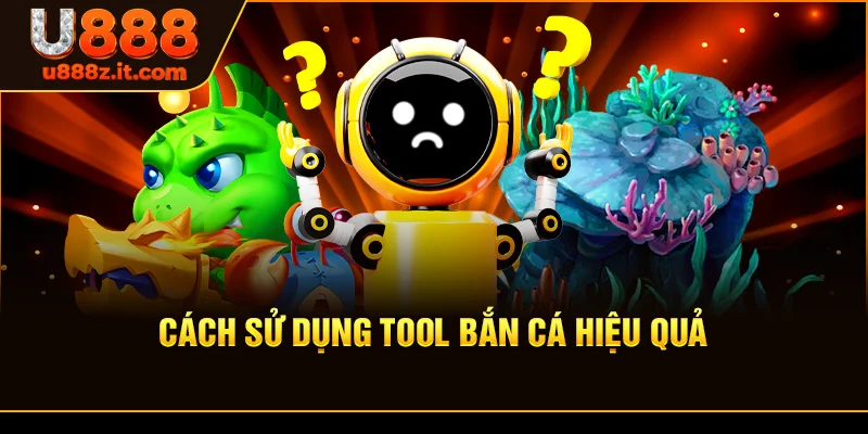 Cách Sử Dụng Tool bắn cá Hiệu Quả