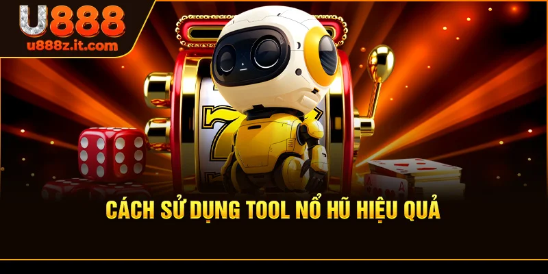 Cách Sử Dụng Tool Nổ Hũ Hiệu Quả