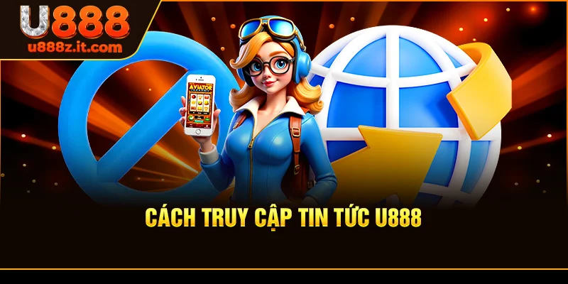 Cách Truy Cập Tin tức U888