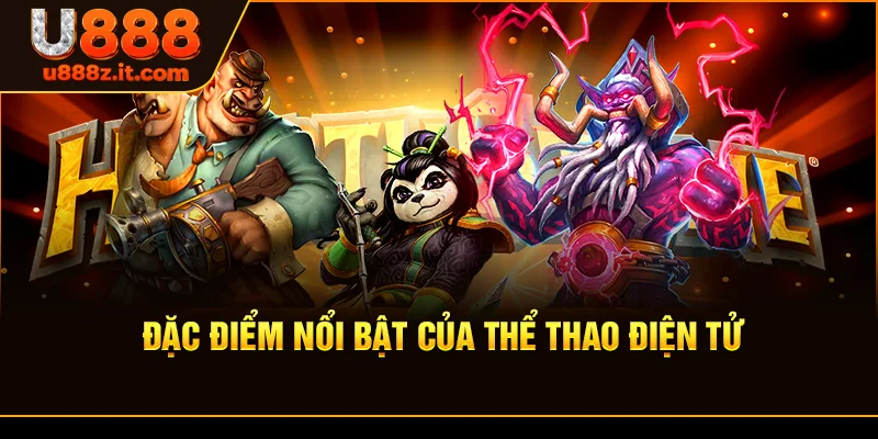 Đặc Điểm Nổi Bật Của Thể Thao Điện Tử