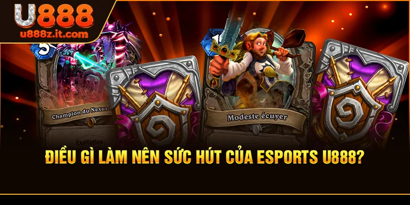 Điều Gì Làm Nên Sức Hút Của Esports U888?