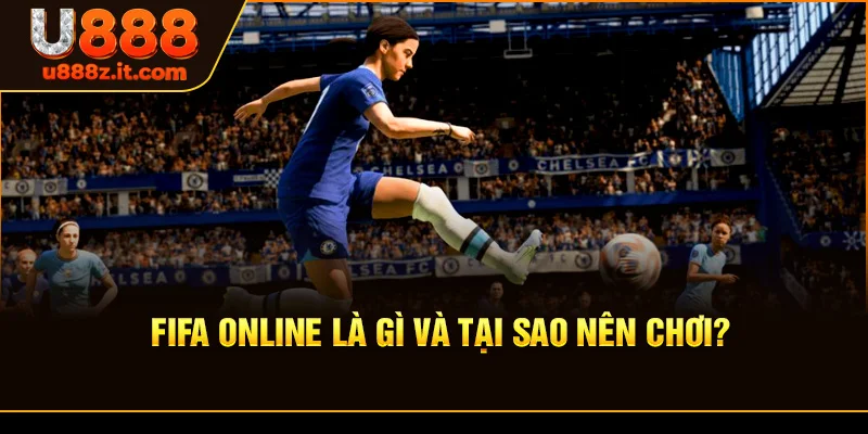 FiFa Online Là Gì Và Tại Sao Nên Chơi?