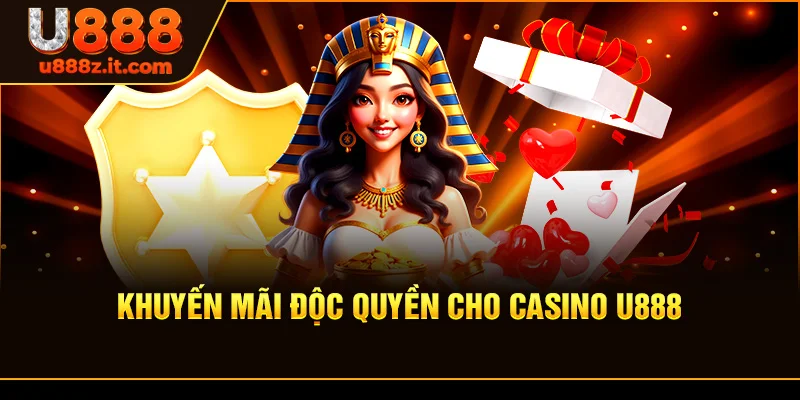 Khuyến Mãi Độc Quyền Cho Casino U888