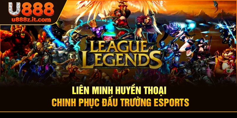 Liên Minh Huyền Thoại - Chinh Phục Đấu Trường Esports