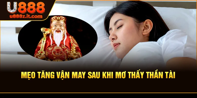 Mẹo Tăng Vận May Sau Khi Mơ Thấy Thần Tài