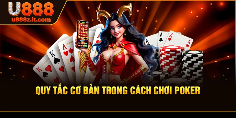 Quy Tắc Cơ Bản Trong Cách Chơi Poker