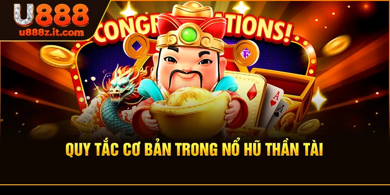 Quy Tắc Cơ Bản Trong Nổ Hũ Thần Tài