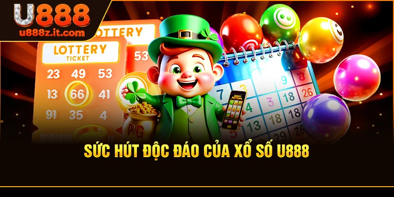 Sức Hút Độc Đáo Của Xổ số U888