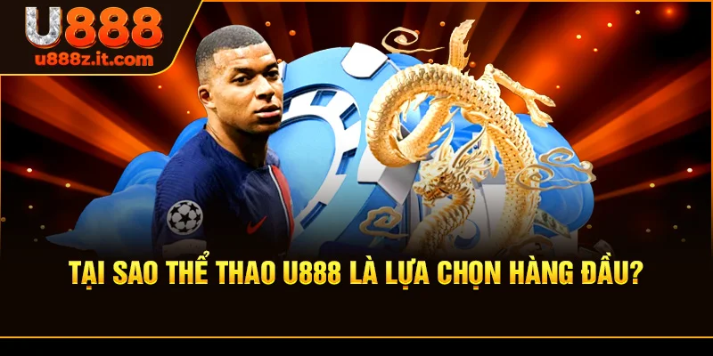 Tại Sao Thể thao U888 Là Lựa Chọn Hàng Đầu?