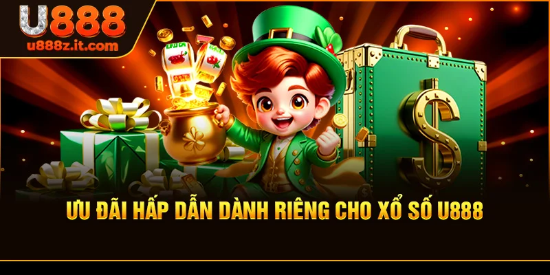 Ưu Đãi Hấp Dẫn Dành Riêng Cho Xổ số U888